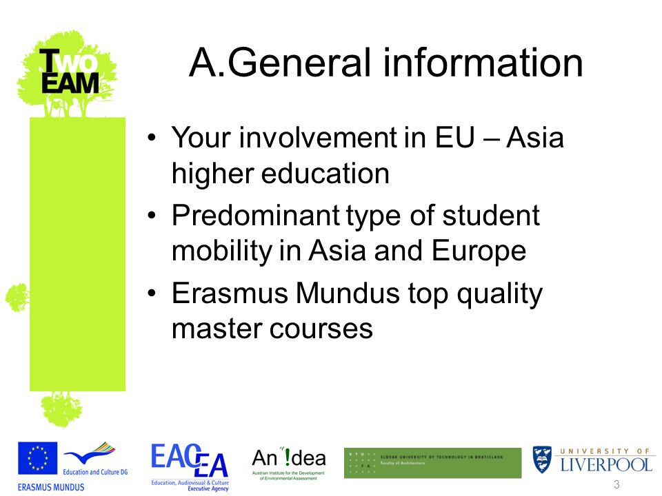 3 A.General information Your involvement in EU – Asia higher education Predominant type of student mobility in Asia and Europe Erasmus Mundus top quality master courses