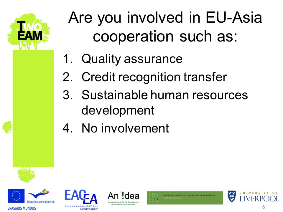 6 Are you involved in EU-Asia cooperation such as: 1.Quality assurance 2.Credit recognition transfer 3.Sustainable human resources development 4.No involvement