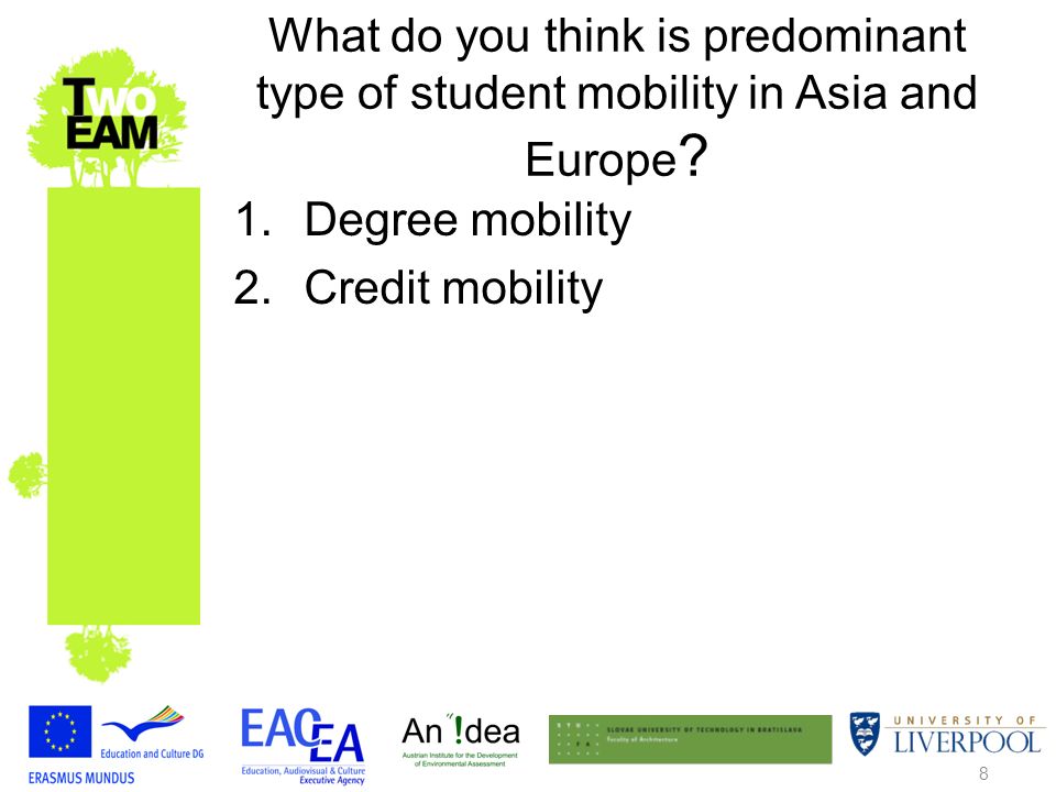 8 What do you think is predominant type of student mobility in Asia and Europe .