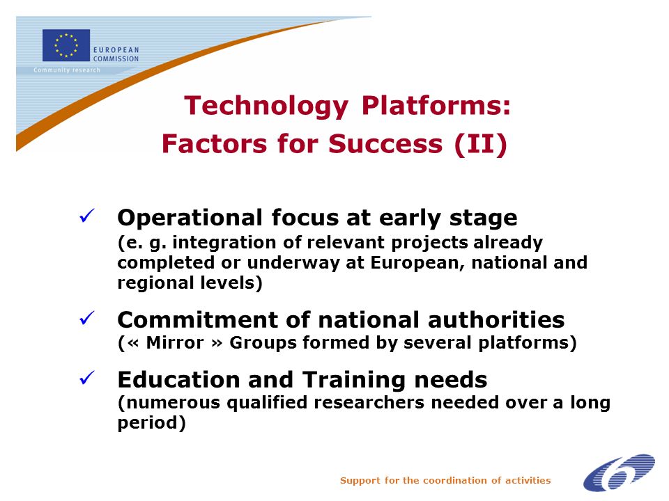 Support for the coordination of activities Technology Platforms: Factors for Success (II) Operational focus at early stage (e.