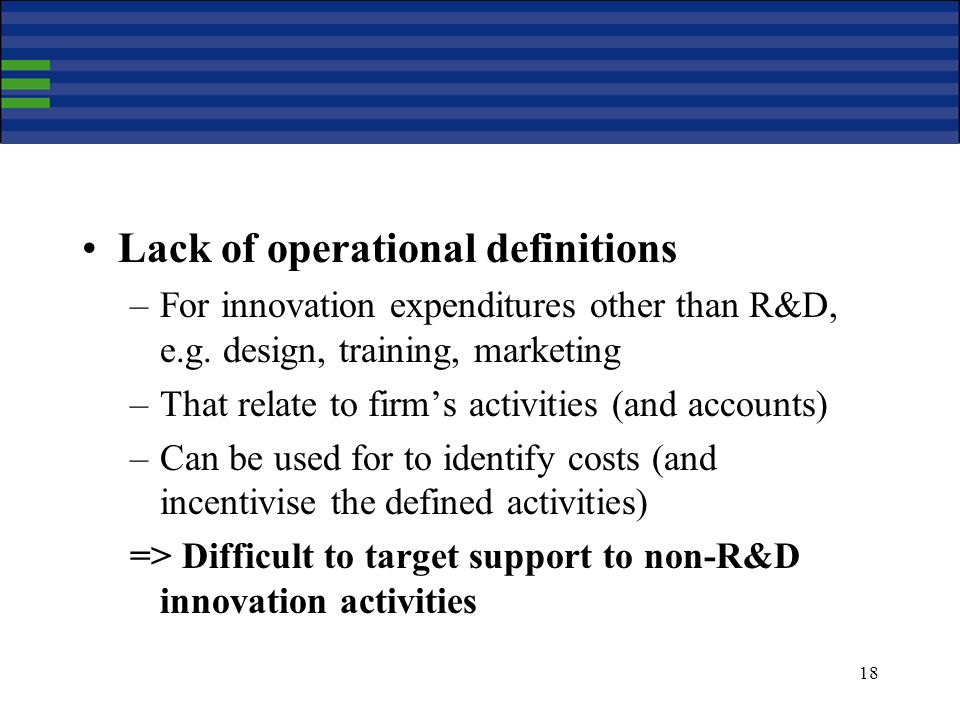 18 Lack of operational definitions –For innovation expenditures other than R&D, e.g.