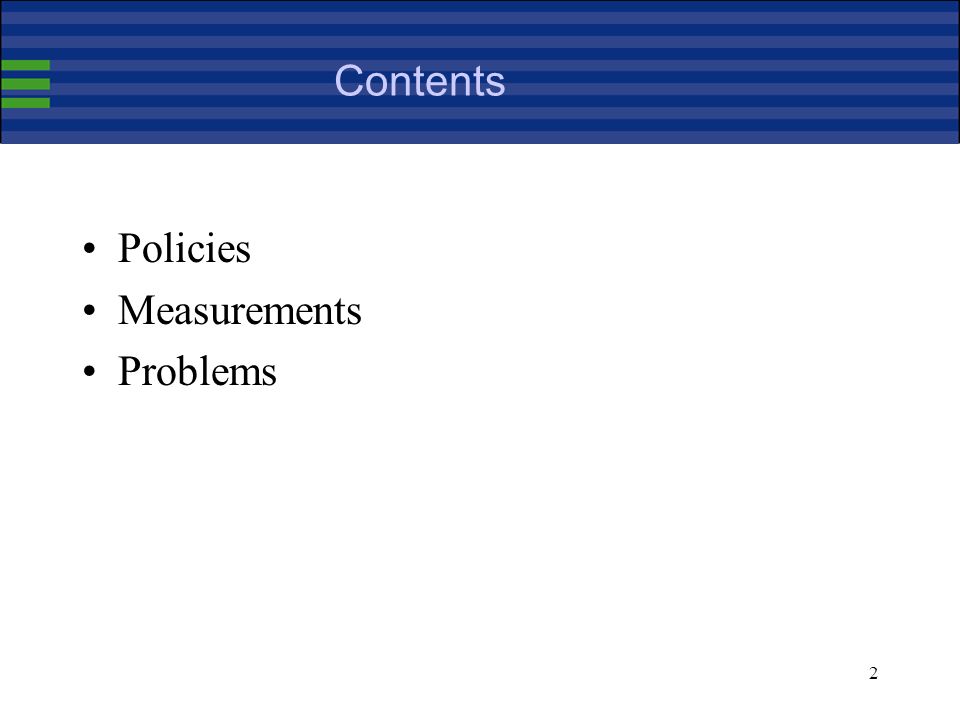 2 Contents Policies Measurements Problems