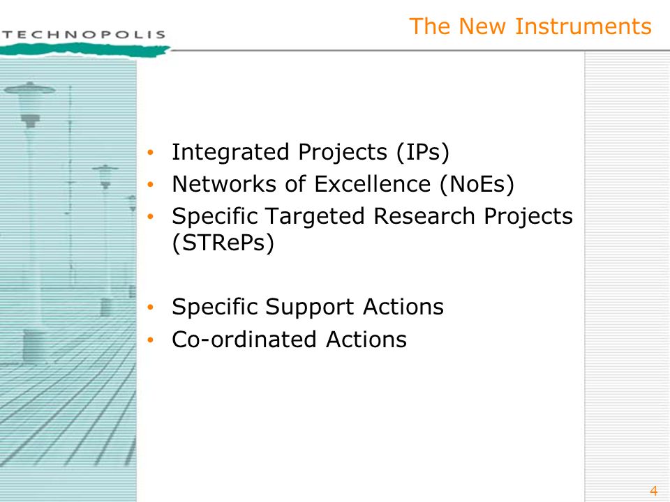 4 The New Instruments Integrated Projects (IPs) Networks of Excellence (NoEs) Specific Targeted Research Projects (STRePs) Specific Support Actions Co-ordinated Actions