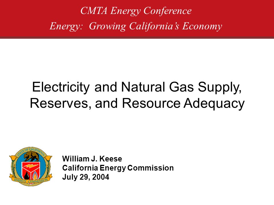 Electricity and Natural Gas Supply, Reserves, and Resource Adequacy CMTA Energy Conference Energy: Growing Californias Economy William J.