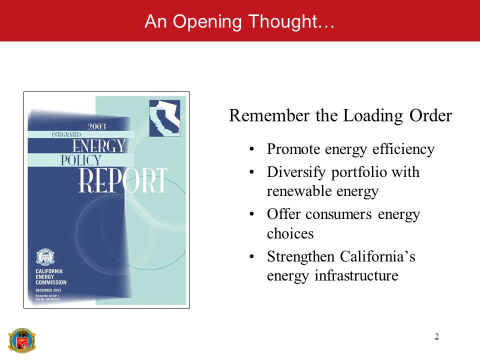 2 An Opening Thought… Promote energy efficiency Diversify portfolio with renewable energy Offer consumers energy choices Strengthen Californias energy infrastructure Remember the Loading Order