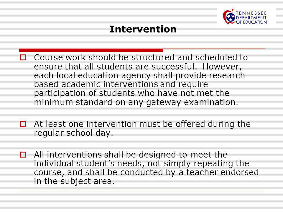 Intervention Course work should be structured and scheduled to ensure that all students are successful.
