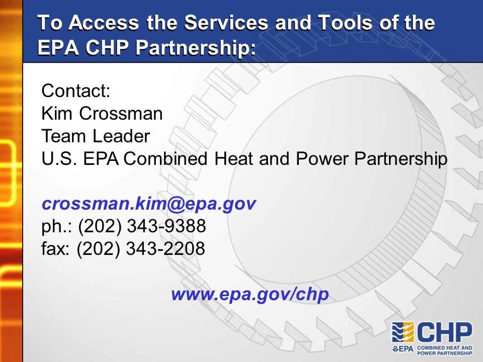 To Access the Services and Tools of the EPA CHP Partnership: Contact: Kim Crossman Team Leader U.S.