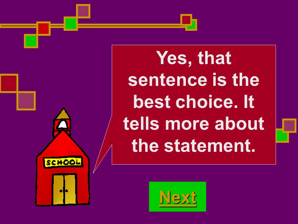 No, that sentence is not the best choice. Are you thinking carefully Try Again!
