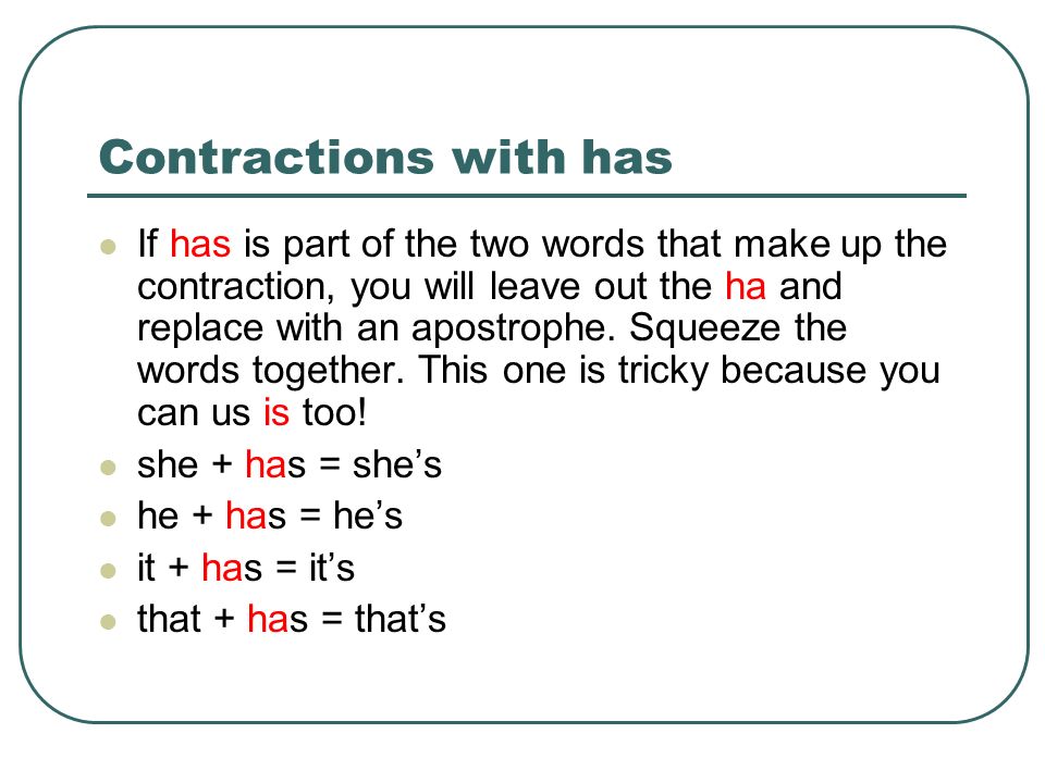Contractions with had If had is part of the two words that make up the contraction, you will leave out the ha and replace with an apostrophe.