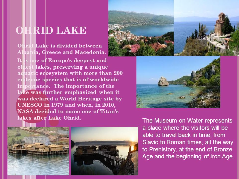 OHRID LAKE Ohrid Lake is divided between Albania, Greece and Macedonia.