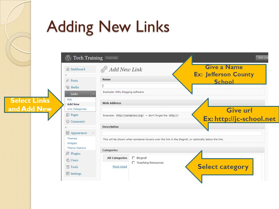 Adding New Links Select Links and Add New Give a Name Ex: Jefferson County School Give url Ex:   Select category