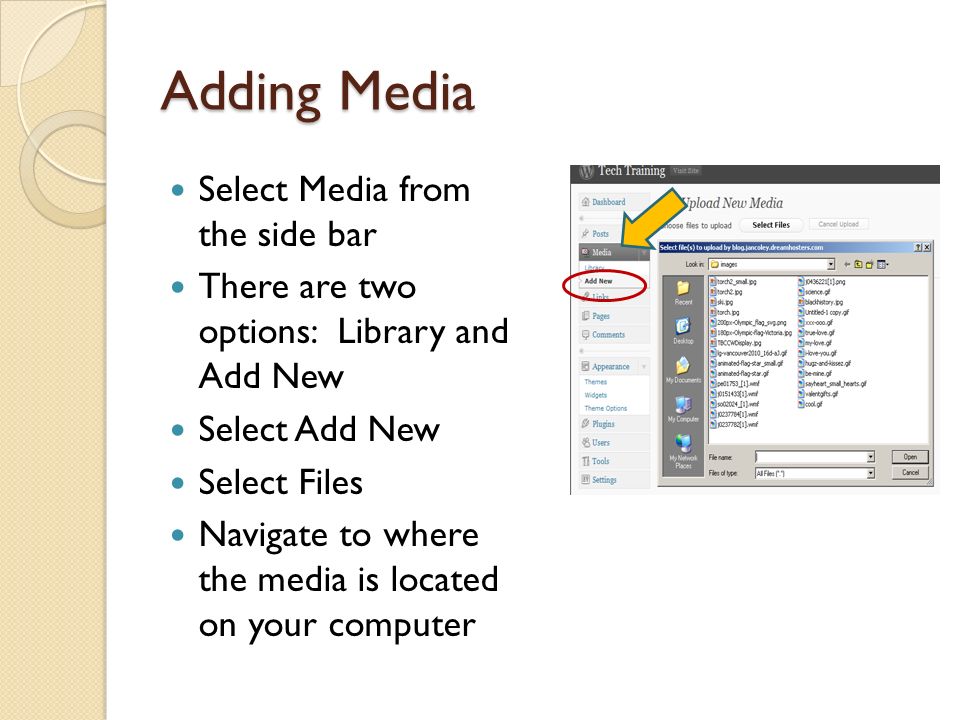 Adding Media Select Media from the side bar There are two options: Library and Add New Select Add New Select Files Navigate to where the media is located on your computer