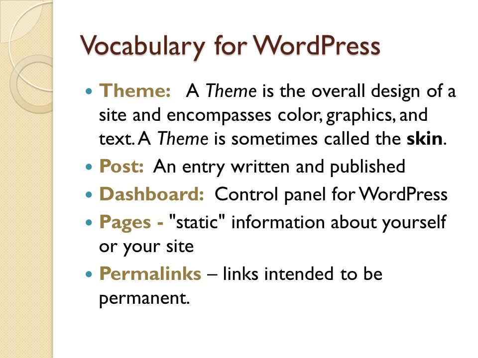 Vocabulary for WordPress Theme: A Theme is the overall design of a site and encompasses color, graphics, and text.