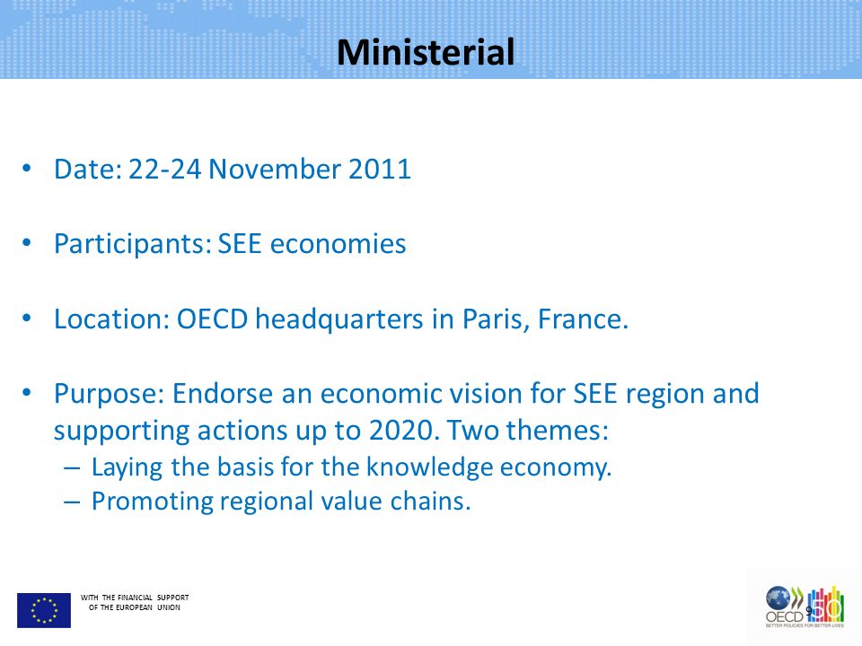 WITH THE FINANCIAL SUPPORT OF THE EUROPEAN UNION Ministerial Date: November 2011 Participants: SEE economies Location: OECD headquarters in Paris, France.
