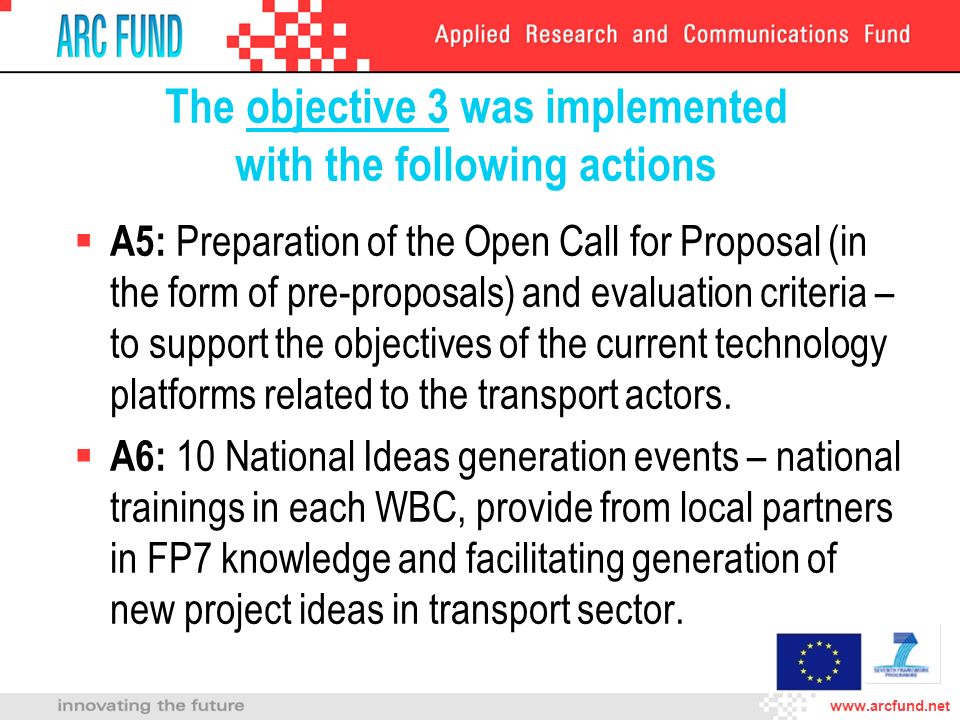 The objective 3 was implemented with the following actions A5: Preparation of the Open Call for Proposal (in the form of pre-proposals) and evaluation criteria – to support the objectives of the current technology platforms related to the transport actors.