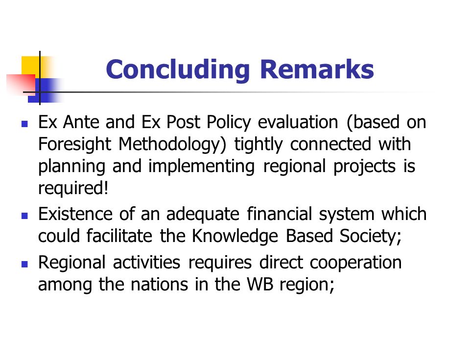 Concluding Remarks Ex Ante and Ex Post Policy evaluation (based on Foresight Methodology) tightly connected with planning and implementing regional projects is required.