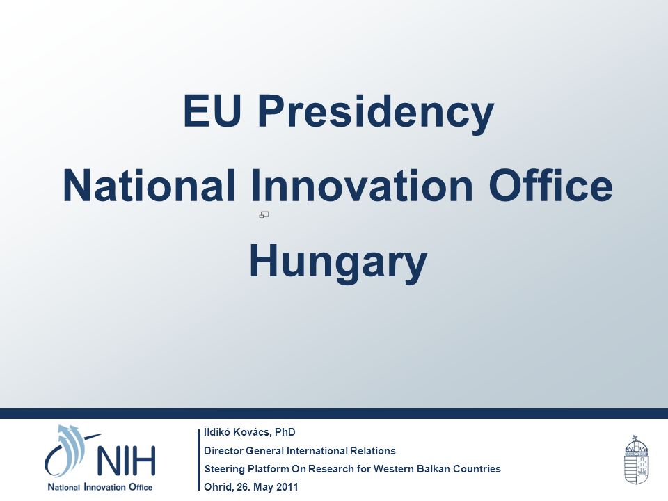 EU Presidency National Innovation Office Hungary Ildikó Kovács, PhD Director General International Relations Steering Platform On Research for Western Balkan Countries Ohrid, 26.
