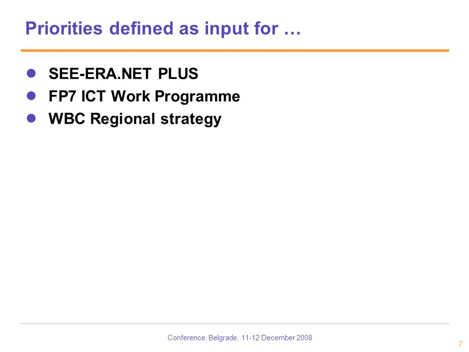 Conference, Belgrade, December Priorities defined as input for … SEE-ERA.NET PLUS FP7 ICT Work Programme WBC Regional strategy