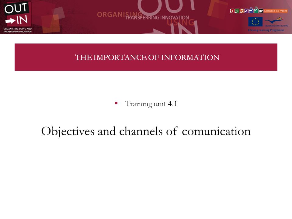 THE IMPORTANCE OF INFORMATION Training unit 4.1 Objectives and channels of comunication