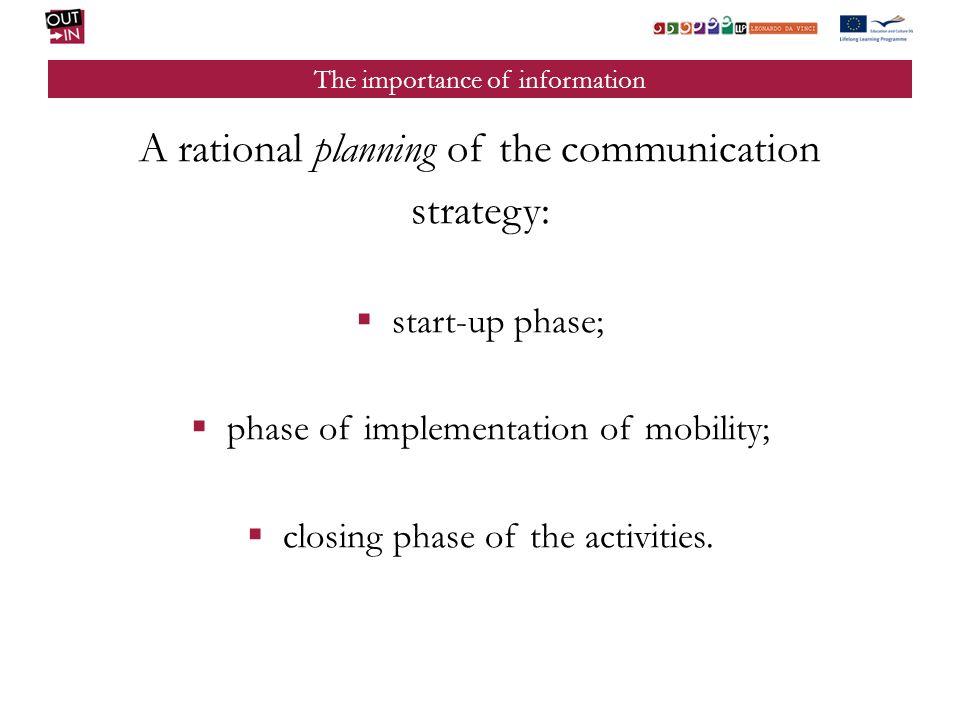 The importance of information A rational planning of the communication strategy: start-up phase; phase of implementation of mobility; closing phase of the activities.