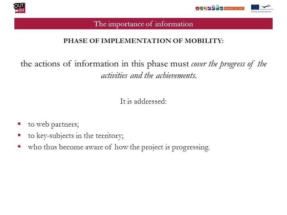 The importance of information PHASE OF IMPLEMENTATION OF MOBILITY: the actions of information in this phase must cover the progress of the activities and the achievements.
