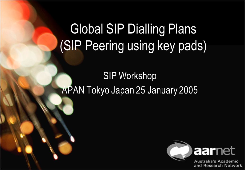 Global SIP Dialling Plans (SIP Peering using key pads) SIP Workshop APAN Tokyo Japan 25 January 2005