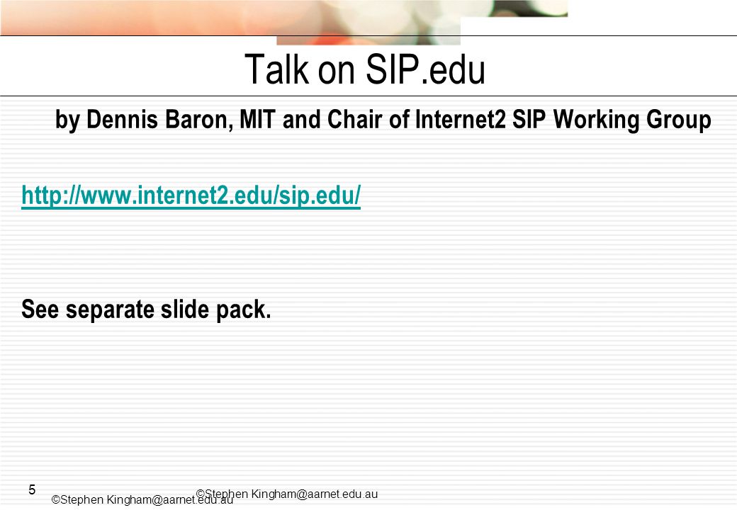 5 by Dennis Baron, MIT and Chair of Internet2 SIP Working Group   See separate slide pack.