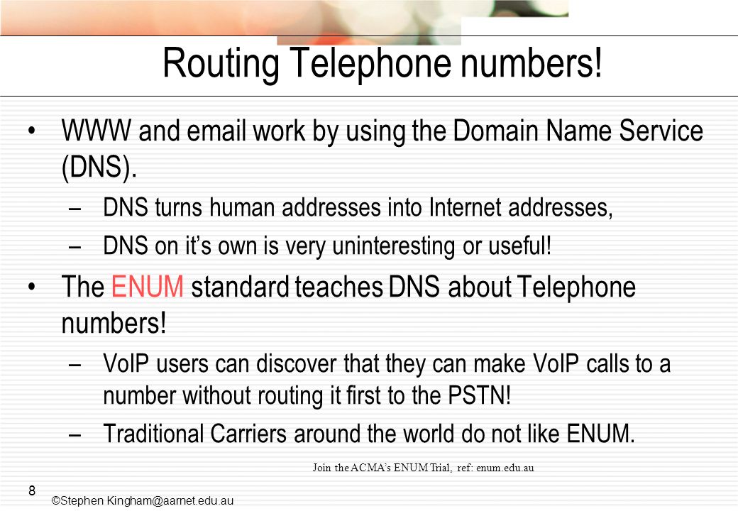 8 Routing Telephone numbers. WWW and  work by using the Domain Name Service (DNS).