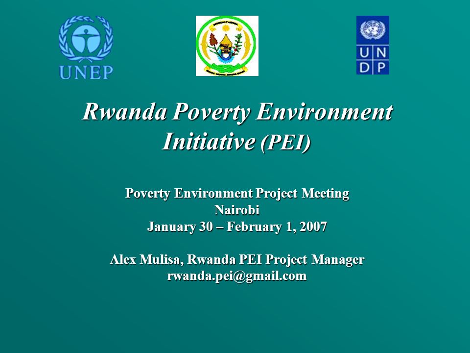 Rwanda Poverty Environment Initiative (PEI) Poverty Environment Project Meeting Nairobi January 30 – February 1, 2007 Alex Mulisa, Rwanda PEI Project Manager