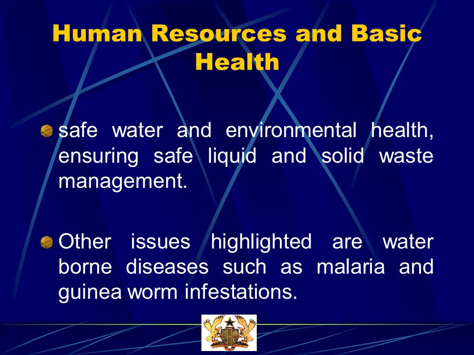 Human Resources and Basic Health safe water and environmental health, ensuring safe liquid and solid waste management.
