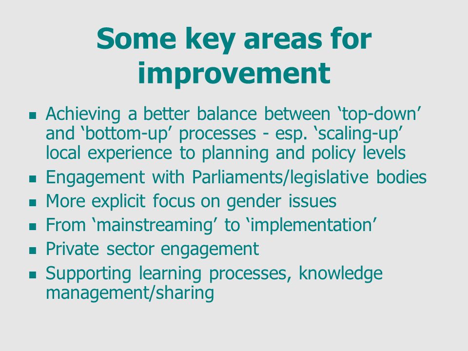 Some key areas for improvement Achieving a better balance between top-down and bottom-up processes - esp.