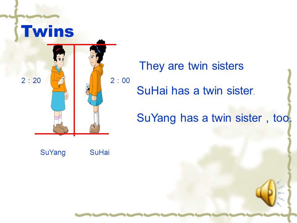 They are twin sisters SuHaiSuYang SuHai has a twin sister.
