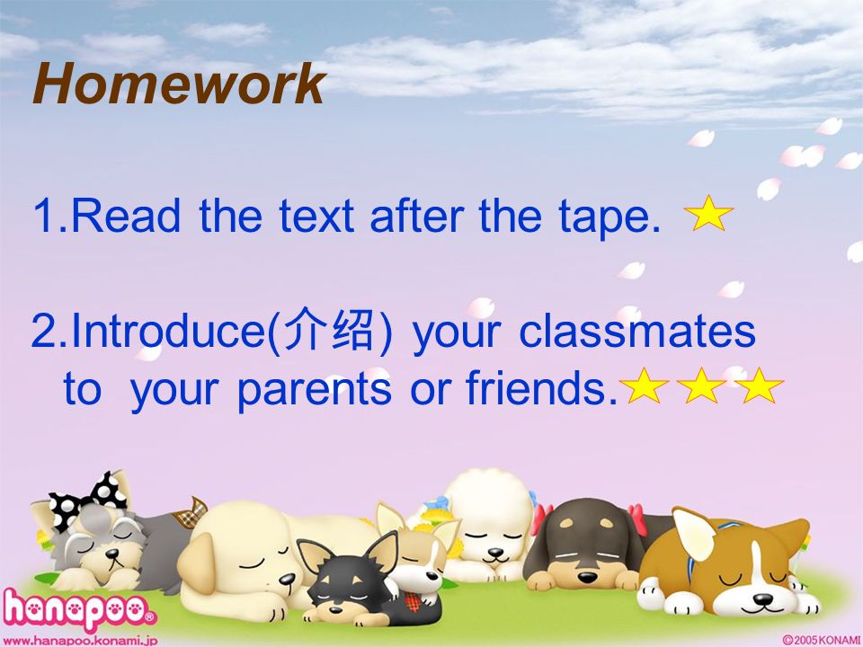 Homework 1.Read the text after the tape. 2.Introduce( ) your classmates to your parents or friends.