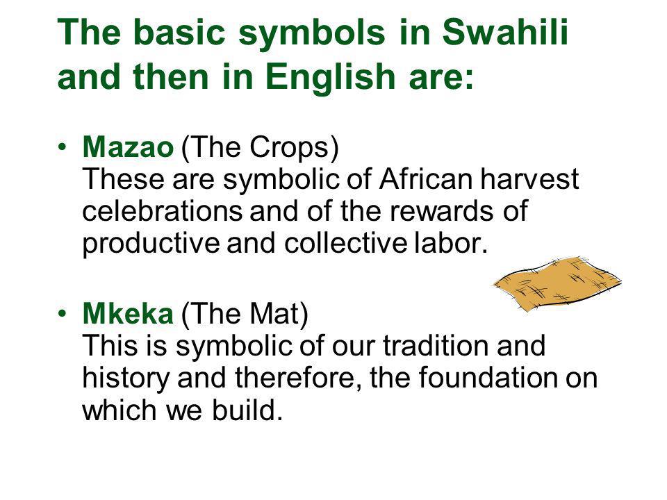 The basic symbols in Swahili and then in English are: Mazao (The Crops) These are symbolic of African harvest celebrations and of the rewards of productive and collective labor.