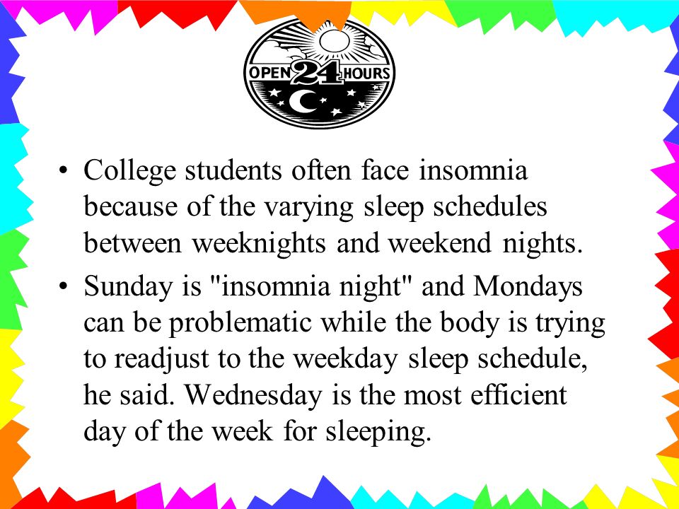 College students often face insomnia because of the varying sleep schedules between weeknights and weekend nights.