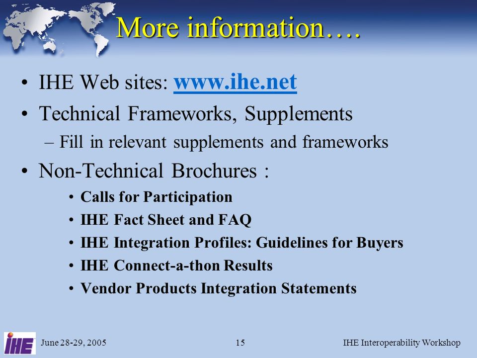 June 28-29, 2005IHE Interoperability Workshop15 More information….