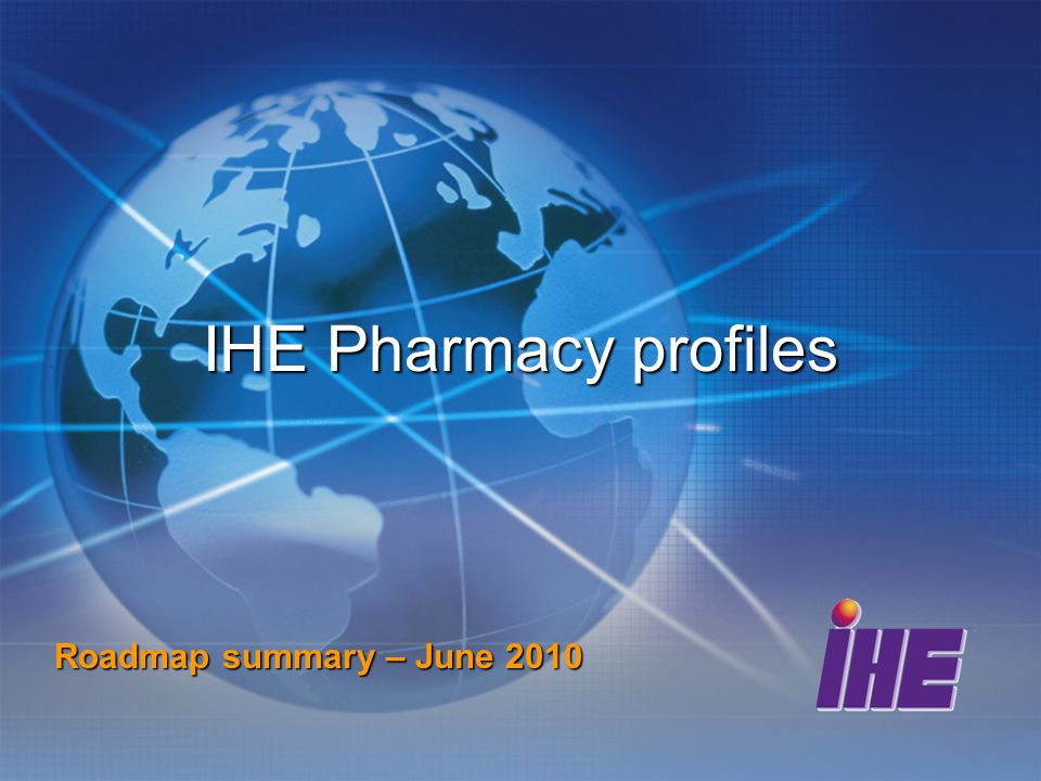 IHE Pharmacy profiles Roadmap summary – June 2010