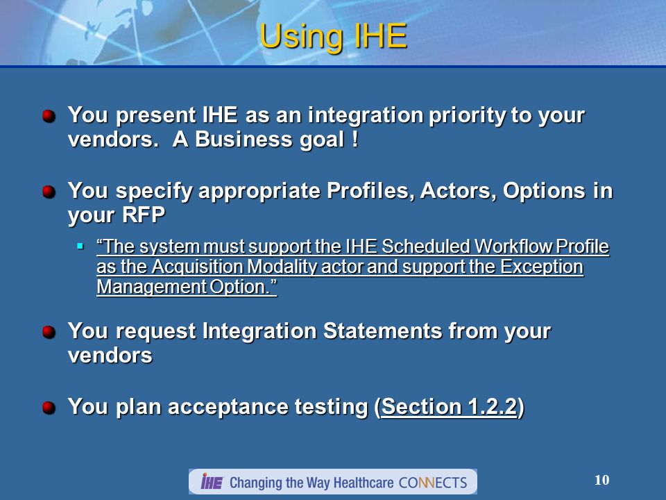 10 Using IHE You present IHE as an integration priority to your vendors.