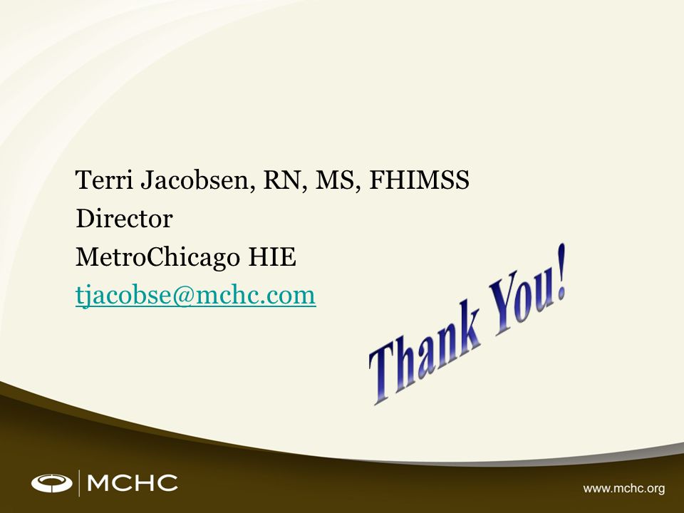 Terri Jacobsen, RN, MS, FHIMSS Director MetroChicago HIE