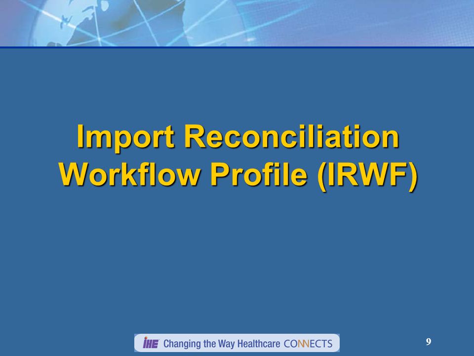 9 Import Reconciliation Workflow Profile (IRWF)