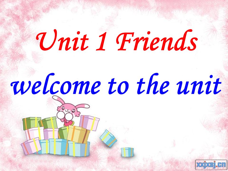 Unit 1 Friends welcome to the unit