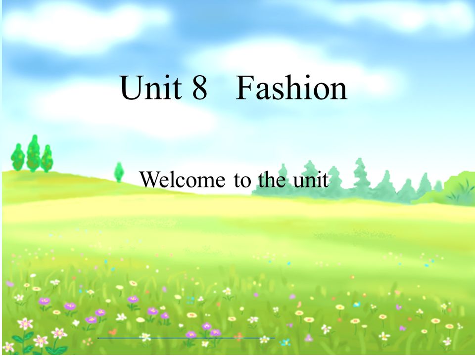 Unit 8 Fashion Welcome to the unit