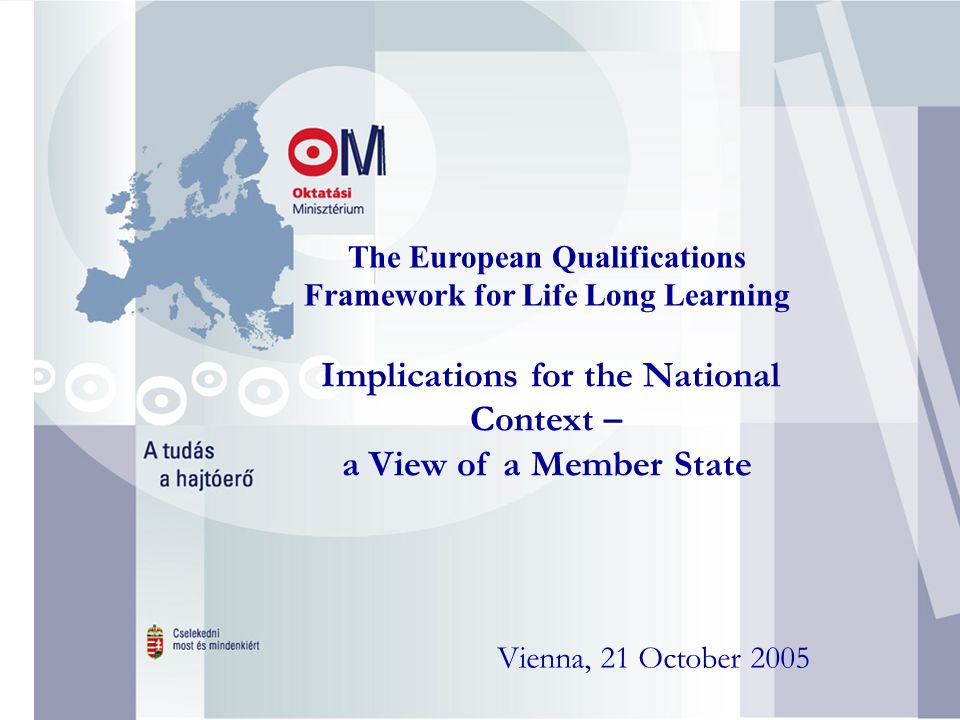 3 The European Qualifications Framework for Life Long Learning Implications for the National Context – a View of a Member State Vienna, 21 October 2005