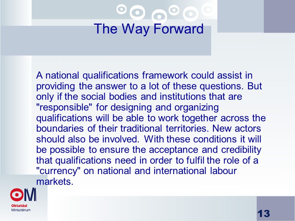 13 The Way Forward A national qualifications framework could assist in providing the answer to a lot of these questions.