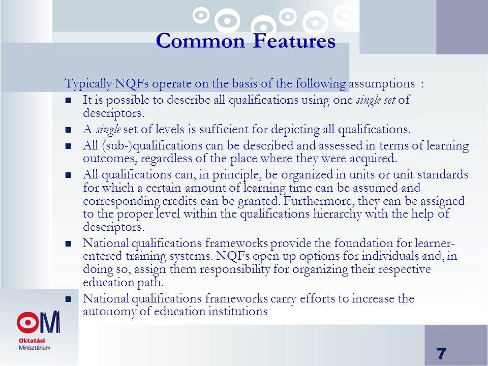 7 Common Features Typically NQFs operate on the basis of the following assumptions : n It is possible to describe all qualifications using one single set of descriptors.