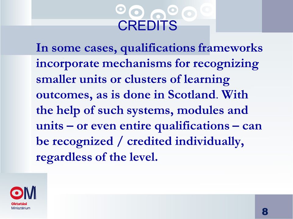 8 CREDITS In some cases, qualifications frameworks incorporate mechanisms for recognizing smaller units or clusters of learning outcomes, as is done in Scotland.