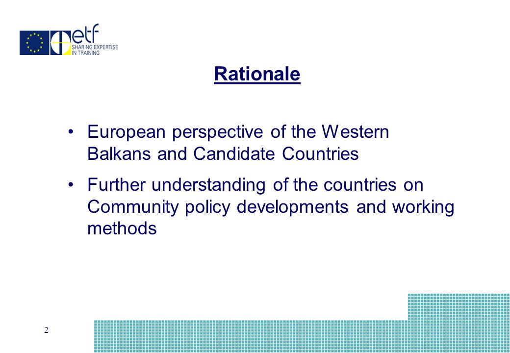 2 European perspective of the Western Balkans and Candidate Countries Further understanding of the countries on Community policy developments and working methods Rationale