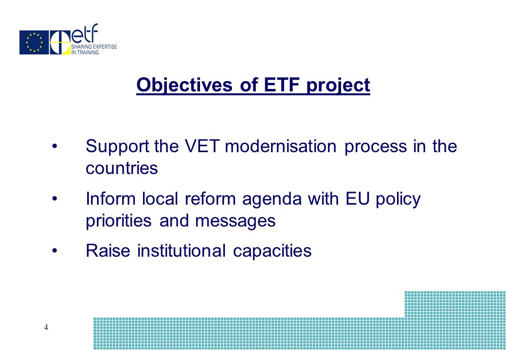 4 Support the VET modernisation process in the countries Inform local reform agenda with EU policy priorities and messages Raise institutional capacities Objectives of ETF project