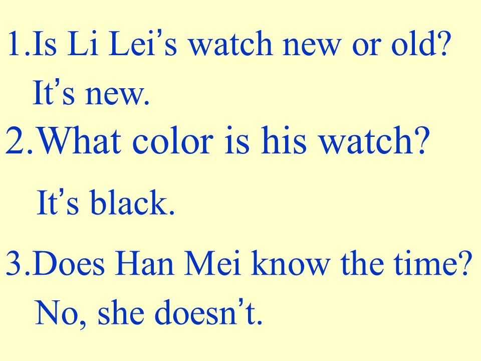 1.Is Li Lei s watch new or old. It s new. 2.What color is his watch.