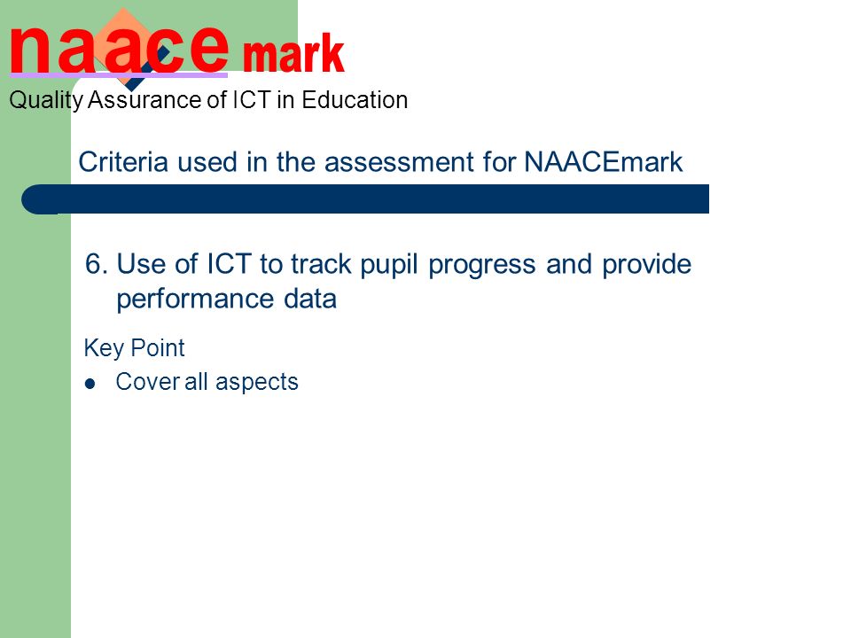 Quality Assurance of ICT in Education Criteria used in the assessment for NAACEmark 6.